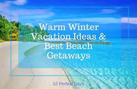 Warm Winter Vacation Ideas Best Beach Getaways 52 Perfect Days