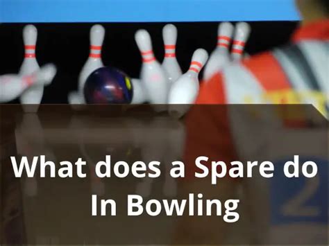 What Does A Spare Do In Bowling An Easy Guide In 2024 Pro Bowling Tips