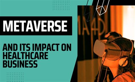 What Is The Metaverse And How Will It Impact Enterprise Healthcare