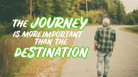 Why Is The Journey More Important Than The Destination