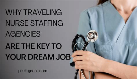 Why Traveling Nurse Staffing Agencies Are The Key To Your Dream Job