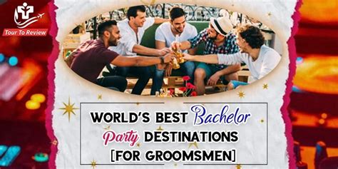 World S 7 Best Bachelor Party Destinations For Groomsmen