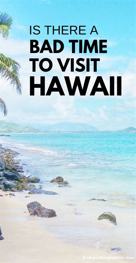 Worst Time To Visit Hawaii Is Hawaii Really A Year Round Travel