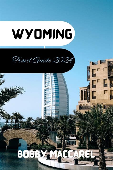 Wyoming Travel Guide 2024 A Traveler S Symphony Through Peaks And