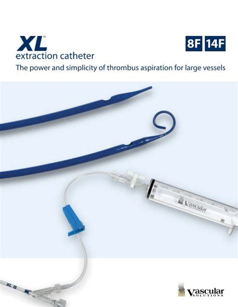 Xl 8F Amp 14F Extraction Catheter Brochure Vascular Solutions Inc