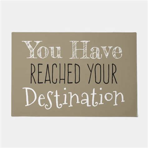 You Have Reached Your Destination Doormat Zazzle