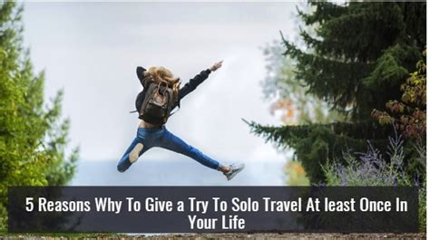 You Need To Try Solo Travel At Least Once In Your Life For These